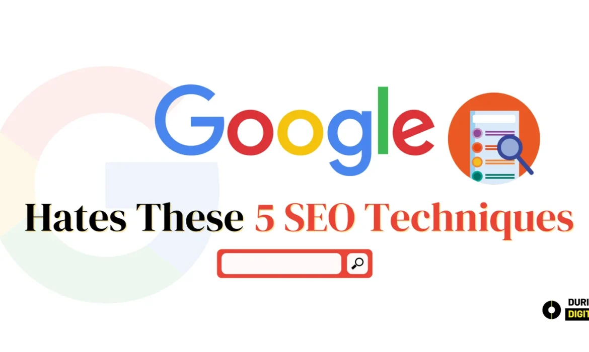 Google Hates Usage of These 5 SEO Techniques